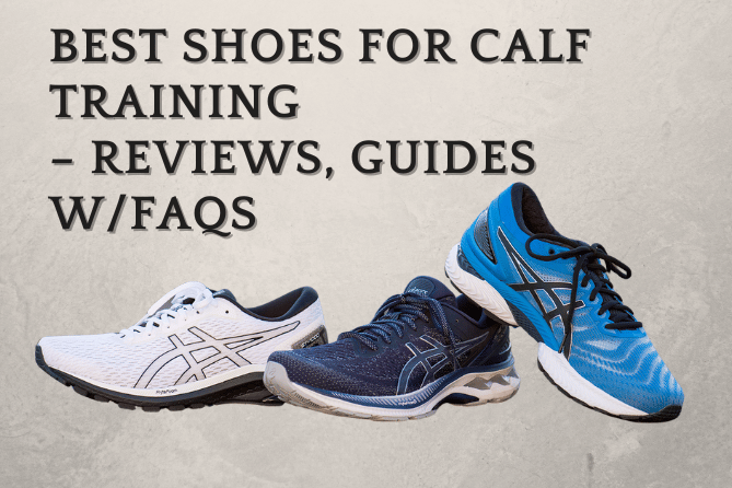 BEST SHOES FOR CALF TRAINING – REVIEWS, GUIDES W/FAQS