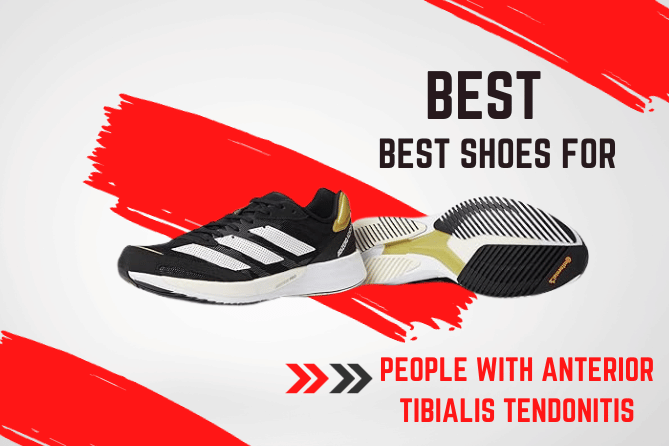 Best Shoes for People with Anterior Tibialis Tendonitis (Complete Guidelines)