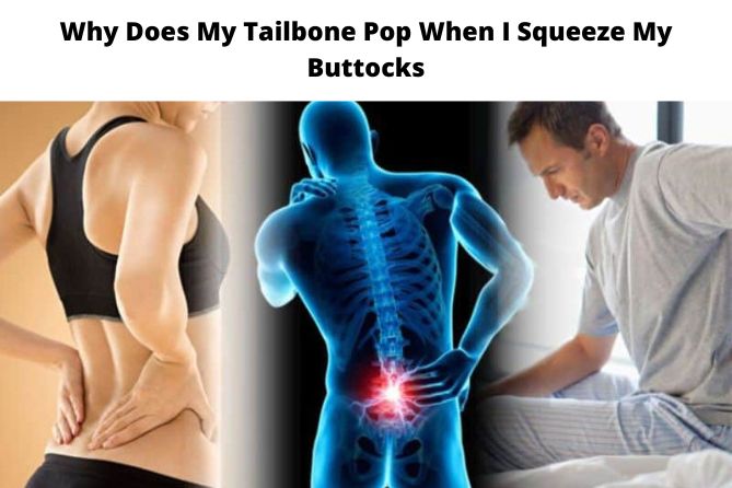WHY DOES MY TAILBONE POP WHEN I SQUEEZE MY BUTTOCKS