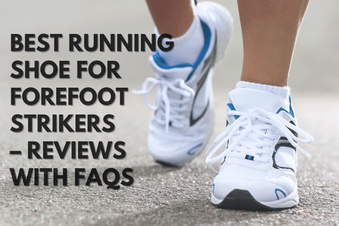 Best Running Shoe For Forefoot Strikers – Reviews with FAQs