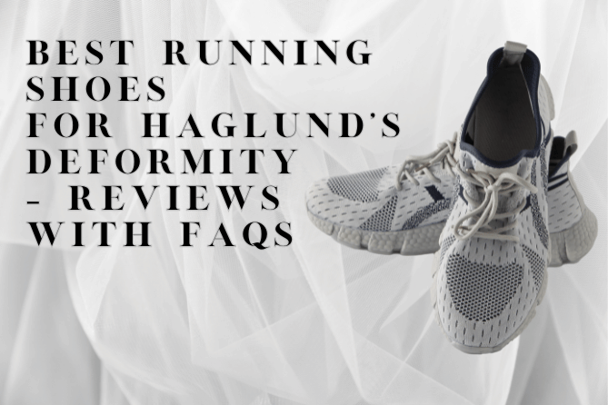 Best Running Shoes For Haglund’s Deformity – Reviews with FAQs