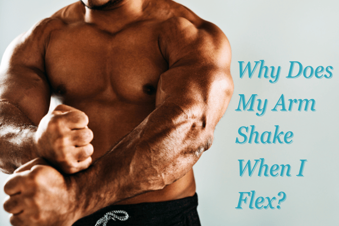 Why Does My Arm Shake When I Flex?